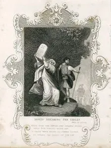 Moses Breaking The Tables, Exod. Ch. 32. V. 19.-Heard From The Jewish Camp Strange Sounds While Idol Worship 
Moses Saw, in Wrath Which Spurns All Common Bounds, He Breaks The Tables Of The Law