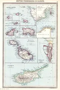 British Possessions in Europe - Channel Islands (Guernsey, Jersey, Sark and Alderney) - The Straits of Gibraltar -Gibraltar - Malta and its Dependent 
Islands -The Island of Cyprus
