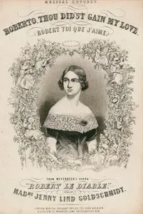 Roberto, Thou Did'St Gain My Love, Robert Toi Que J'Aime (Musical Bouquet), From MeyerBeer's Opera, Robert Le Diable, Sung By Madme.
 Jenny Lind GoldschMidt