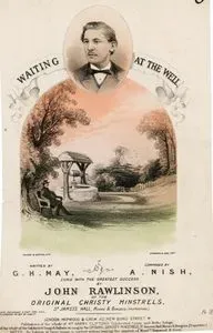 Waiting At The Well, Written By G.H.May, Composed By A.Nish, Sung With The Greatest Success By John Rawlinson Of The Orginal Christy Minstrels