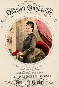 Osborne, Quadrilles, Composed In Honor Of The Birth-Day Of Her Royal Highness The Princess Royal By Stephen Glober
