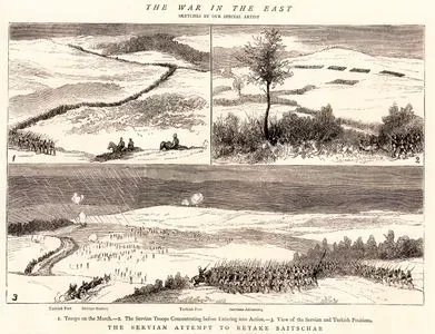 The War in The East-The Servian Attempt To Retake Saitchar 1.Troops On The March 2. The Servian Troops Concentrating Before Entering Action 3.View Of The Servian And Turkish Positions