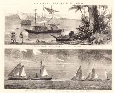 The Navigation Of The River Amazon-The Old Style, Native Craft Navigating The Stream-The New Style, A Brazilian Mercantile Fleet Leaving The Humber